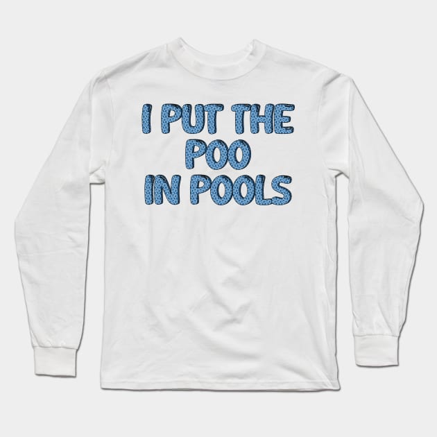 I PUT THE POO IN POOLS Long Sleeve T-Shirt by mdr design